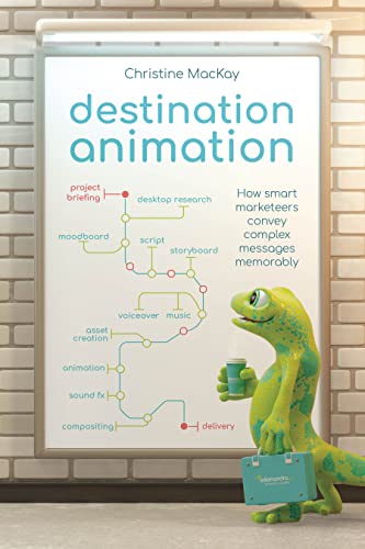 Destination Animation How smart marketeers convey complex messages memorably