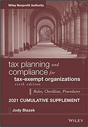 Tax Planning and Compliance for Tax-Exempt Organizations Rules, Checklists, Procedures, 2021 Supplement, 6th Edition