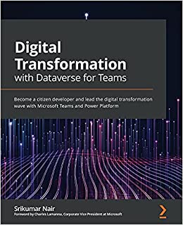 Digital Transformation with Dataverse for Teams Become a citizen developer and lead the digital transformation wave