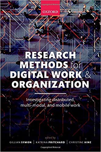 Research Methods for Digital Work and Organization Investigating Distributed, Multi-Modal and Mobile Work