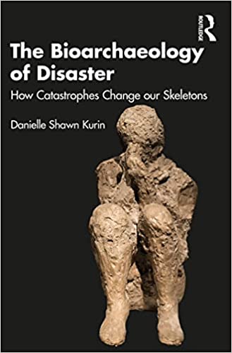 The Bioarchaeology of Disaster How Catastrophes Change our Skeletons