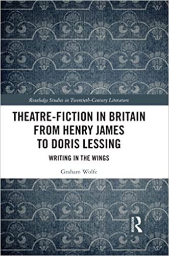 Theatre Fiction in Britain from Henry James to Doris Lessing