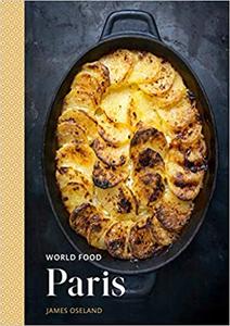 World Food: Paris: Heritage Recipes for Classic Home Cooking [A Parisian Cookbook]