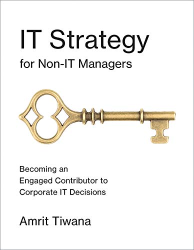 IT Strategy for Non IT Managers: Becoming an Engaged Contributor to Corporate IT Decisions (The MIT Press)