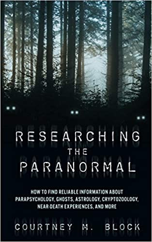 Researching the Paranormal: How to Find Reliable Information about Parapsychology, Ghosts, Astrology, Cryptozoology, Nea