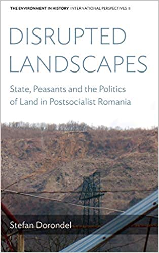 Disrupted Landscapes: State, Peasants and the Politics of Land in Postsocialist Romania