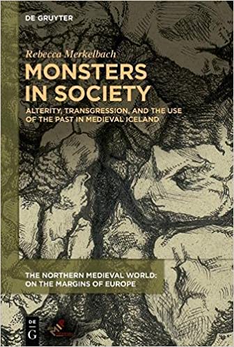 Monsters in Society: Alterity, Transgression, and the Use of the Past in Medieval Iceland (Northern Medieval World: On t