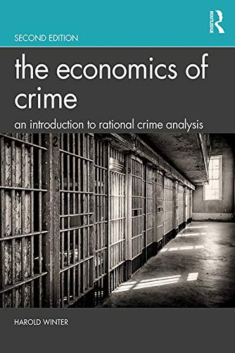 The Economics of Crime: An Introduction to Rational Crime Analysis, 2nd Edition