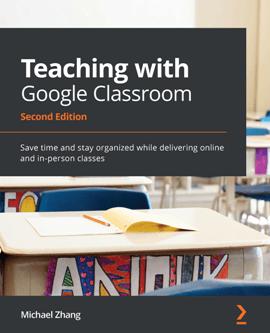 Teaching with Google Classroom, 2nd Edition by Michael Zhang