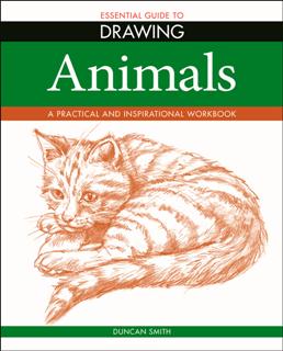 Essential Guide to Drawing: Animals : A Practical and Inspirational Workbook