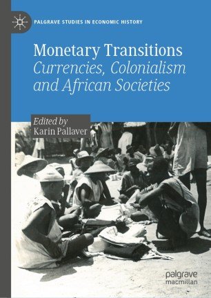 Monetary Transitions: Currencies, Colonialism and African Societies