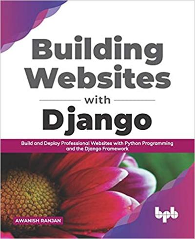 Building Websites with Django: Build and Deploy Professional Websites with Python Programming and the Django (True EPUB)