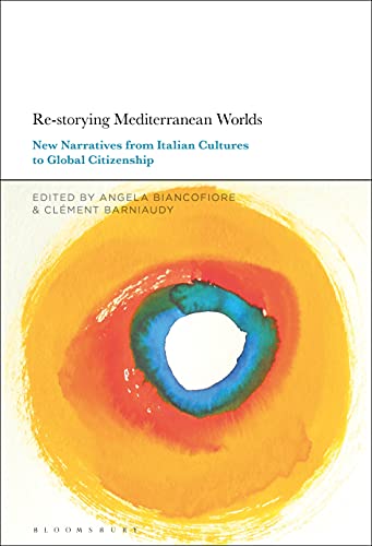 Re storying Mediterranean Worlds: New Narratives from Italian Cultures to Global Citizenship