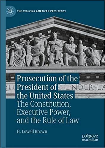 Prosecution of the President of the United States: The Constitution, Executive Power, and the Rule of Law