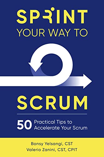 Sprint Your Way to Scrum: 50 Practical Tips to Accelerate Your Scrum