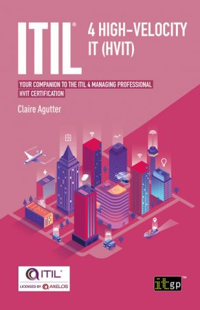 ITIL® 4 High velocity IT (HVIT)   Your companion to the ITIL 4 Managing Professional HVIT certification