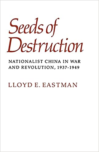 Seeds of Destruction: Nationalist China in War and Revolution, 1937 1949