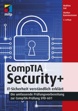 CompTIA Security+  IT Sicherheit verständlich erklärt  Die umfassende Prüfungsvorbereitung zur CompTIA Prüfung SYO 601