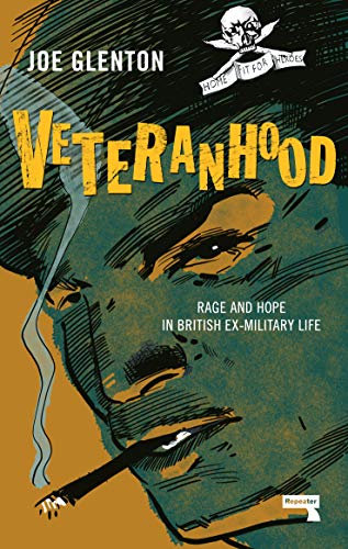 Veteranhood: Rage and Hope in British Ex Military Life