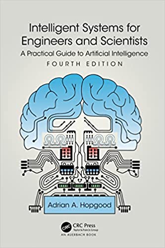 Intelligent Systems for Engineers and Scientists: A Practical Guide to Artificial Intelligence, 4th Edition