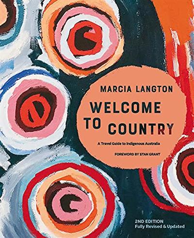 Marcia Langton: Welcome to Country, 2nd edition: Fully Revised & Expanded, A Travel Guide to Indigenous Australia
