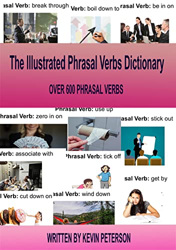 The Illustrated Phrasal Verb Dictionary: OVER 600 PHRASAL VERBS (English Speaking Group)