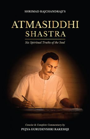 Atmasiddhi Shastra: Six Spiritual Truths of the Soul (Concise & Complete Commentary)