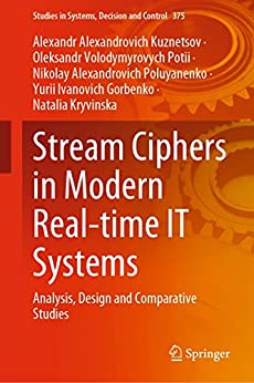 Stream Ciphers in Modern Real time IT Systems: Analysis, Design and Comparative Studies