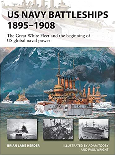 US Navy Battleships 1895 1908: The Great White Fleet and the beginning of US global naval power