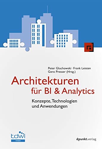 Architekturen für BI & Analytics: Konzepte, Technologien und Anwendungen