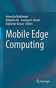 Mobile Edge Computing by Anwesha Mukherjee