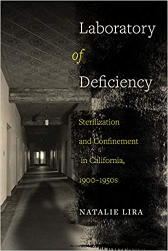 Laboratory of Deficiency: Sterilization and Confinement in California, 1900 1950s
