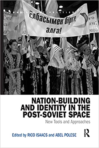 Nation Building and Identity in the Post Soviet Space: New Tools and Approaches