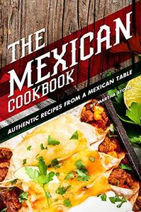 The Mexican Cookbook: Authentic Recipes from a Mexican Table