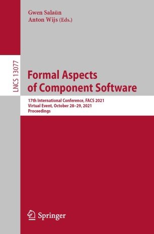 Formal Aspects of Component Software 17th International Conference, FACS 2021, Virtual Event, October 28-29, 2021