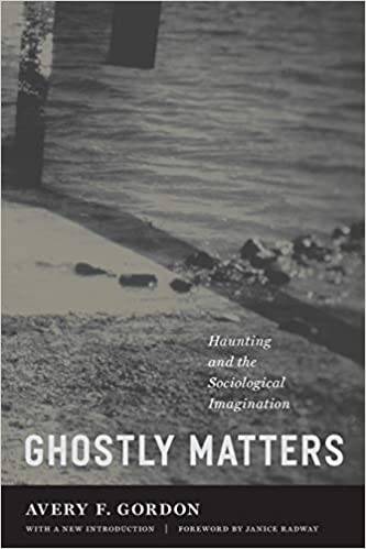 Ghostly Matters: Haunting and the Sociological Imagination Ed 2