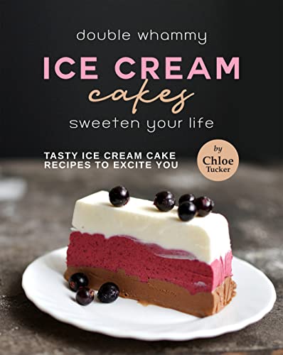 Double Whammy Ice Cream Cakes   Sweeten Your Life: Ice Cream Cakes to Excite You