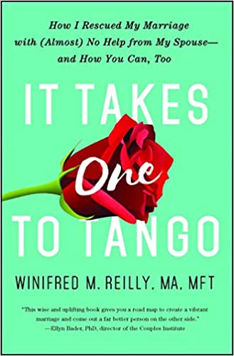 It Takes One to Tango: How I Rescued My Marriage with (Almost) No Help from My Spouse   and How You Can, Too