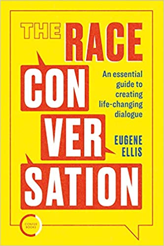 The Race Conversation: An Essential Guide to Creating Life changing Dialogue