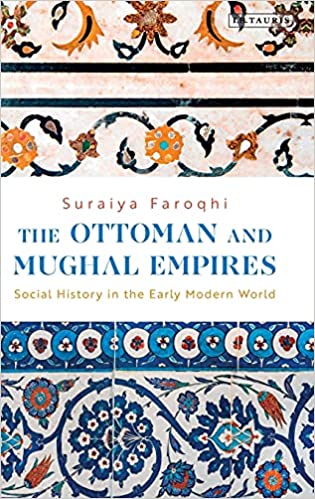 The Ottoman and Mughal Empires: Social History in the Early Modern World