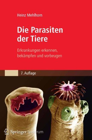 Die Parasiten der Tiere: Erkrankungen erkennen, bekämpfen und vorbeugen