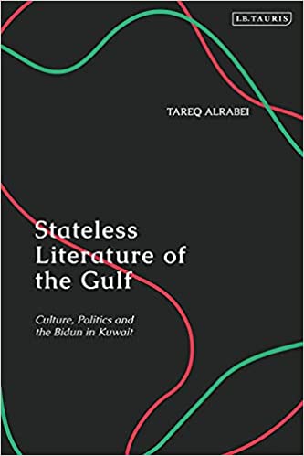 Stateless Literature of the Gulf: Culture, Politics and the Bidun in Kuwait