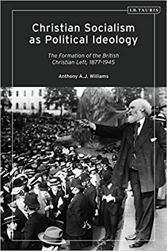 Christian Socialism as Political Ideology: The Formation of the British Christian Left, 1877 1945