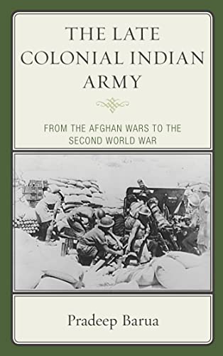 The Late Colonial Indian Army: From the Afghan Wars to the Second World War