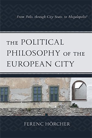 The Political Philosophy of the European City: From Polis, through City State, to Megalopolis?