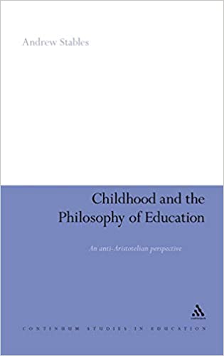 Childhood and the Philosophy of Education: An Anti Aristotelian Perspective