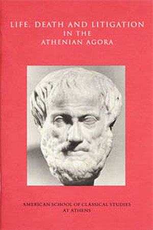 Life, Death, and Litigation in the Athenian Agora