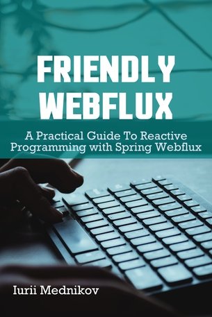 Friendly Webflux : A Practical Guide to Reactive Programming with Spring Webflux