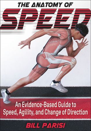 The Anatomy of Speed: An Evidence Based Guide to Speed, Agility and Change of Direction (True EPUB)