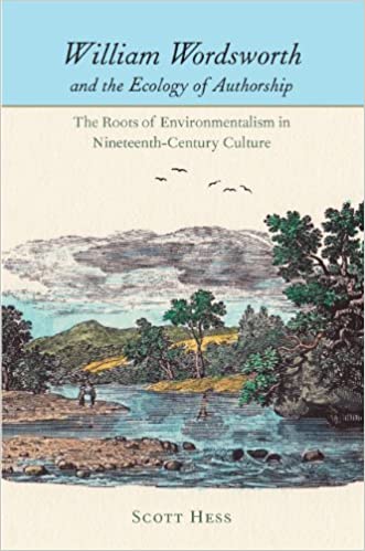 William Wordsworth and the Ecology of Authorship: The Roots of Environmentalism in Nineteenth Century Culture